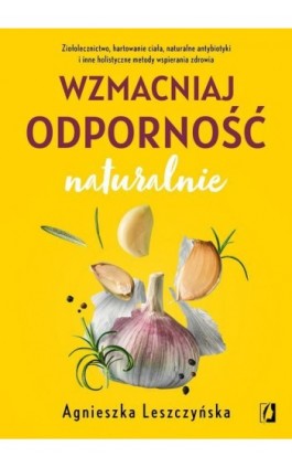 Wzmacniaj odporność naturalnie - Agnieszka Leszczyńska - Ebook - 978-83-66890-32-9