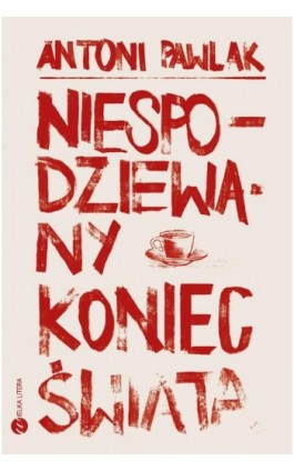 Niespodziewany koniec świata - Antoni Pawlak - Ebook - 978-83-8032-586-9