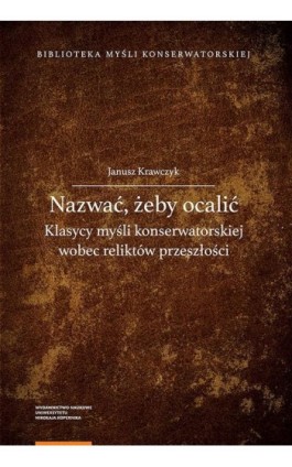 Nazwać, żeby ocalić. Klasycy myśli konserwatorskiej wobec reliktów przeszłości - Janusz Krawczyk - Ebook - 978-83-231-4481-6