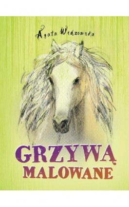 Grzywą malowane - Agata Widzowska - Ebook - 978-83-63579-64-7