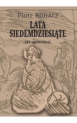 Lata siedemdziesiąte - Piotr Kotlarz - Ebook - 978-83-63392-52-9