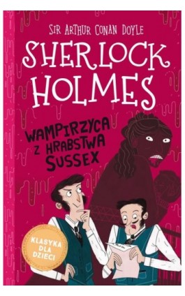 Klasyka dla dzieci. Sherlock Holmes. Tom 8. Wampirzyca z hrabstwa Sussex - Sir Arthur Conan Doyle - Ebook - 978-83-8233-311-4