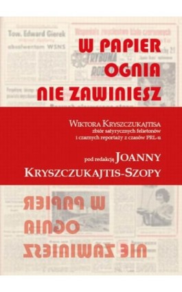 W papier ognia nie zawiniesz. WIKTORA KRYSZCZUKAJTISA zbiór satyrycznych felietonów i czarnych reportaży z czasów PRL-u - Wiktor Kryszczukajtis - Ebook - 978-83-66358-71-3