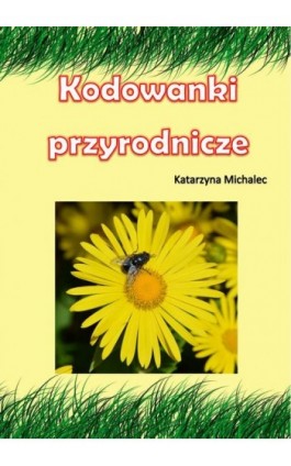 Kodowanki przyrodnicze - Katarzyna Michalec - Ebook - 978-83-8166-213-0