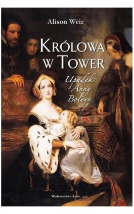 Królowa w Tower Upadek Anny Boleyn - Alison Weir - Ebook - 978-83-66625-68-6