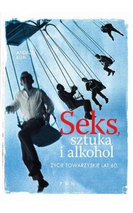 Seks, sztuka i alkohol - Andrzej Klim - Ebook - 978-83-01-21762-4