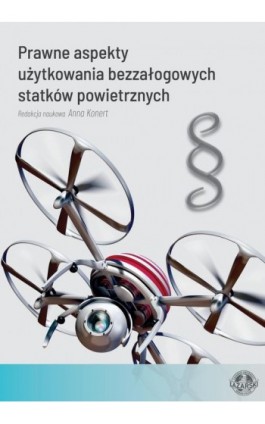 Prawne aspekty użytkowania bezzałogowych statków powietrznych - Anna Konert - Ebook - 978-83-66723-07-8