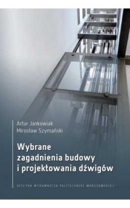 Wybrane zagadnienia budowy i projektowania dźwigów - Artur Jankowiak - Ebook - 978-83-8156-096-2