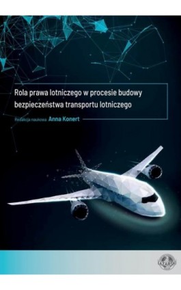 Rola prawa lotniczego w procesie budowy bezpieczeństwa transportu lotniczego - Anna Konert - Ebook - 978-83-66723-09-2