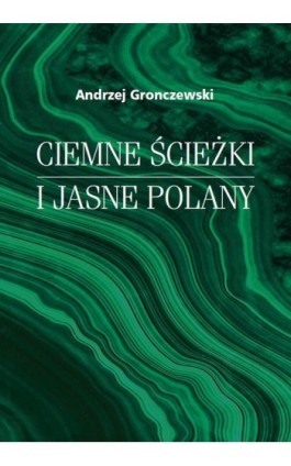 Ciemne ścieżki i jasne polany - Andrzej Gronczewski - Ebook - 978-83-235-4797-6