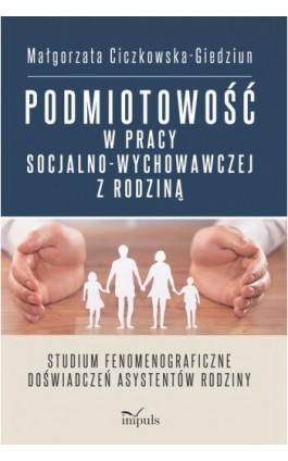 Podmiotowość w pracy socjalno-wychowawczej z rodziną - Małgorzata Ciczkowska-Giedziun - Ebook - 978-83-8095-965-1