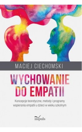 Wychowanie do empatii. Koncepcje teoretyczne, metody i programy wspierania empatii u dzieci w wieku szkolnym - Maciej Ciechomski - Ebook - 978-83-8095-967-5