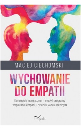 Wychowanie do empatii. Koncepcje teoretyczne, metody i programy wspierania empatii u dzieci w wieku szkolnym - Maciej Ciechomski - Ebook - 978-83-8095-967-5