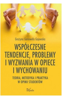 Współczesne tendencje, problemy i wyzwania w opiece i wychowaniu. Teoria, metodyka i praktyka w opinii studentów - Grażyna Genowefa Gajewska - Ebook - 978-83-8095-959-0