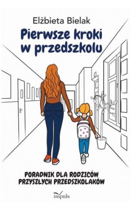 Pierwsze kroki w przedszkolu. Poradnik dla rodziców przyszłych przedszkolaków - Elżbieta Bielak - Ebook - 978-83-8095-923-1