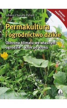Permakultura i ogrodnictwo dzikie - Johann i Sandra Peham - Ebook - 978-83-66200-36-4