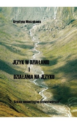 Język w działaniu i działania na języku - Krystyna Waszakowa - Ebook - 978-83-235-4937-6