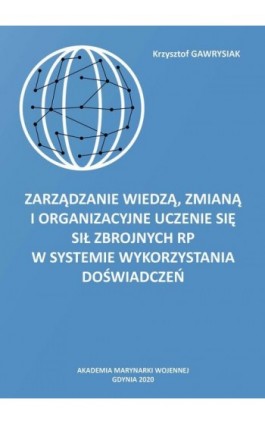 Zarządzanie wiedzą, zmianą i organizacyjne uczenie się Sił Zbrojnych RP w Systemie Wykorzystania Doświadczeń - Krzysztof Gawrysiak - Ebook - 978-83-959756-5-3