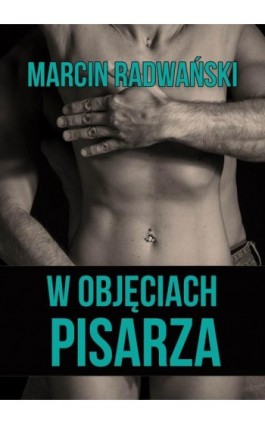 W objęciach pisarza - Marcin Radwański - Ebook - 978-83-8166-197-3