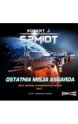 Pola dawno zapomnianych bitew. Tom 5. Ostatnia misja Asgarda - Robert J. Szmidt - Audiobook - 978-83-8233-174-5