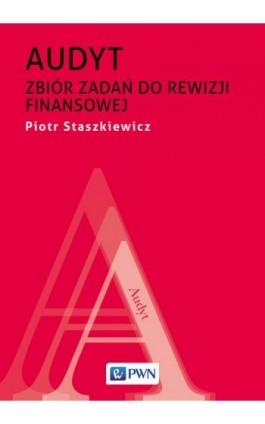 Audyt. Zbiór zadań do rewizji finansowej - Piotr Staszkiewicz - Ebook - 978-83-01-21757-0