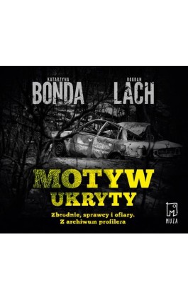 Motyw ukryty. Zbrodnie, sprawcy i ofiary. Z archiwum profilera - Katarzyna Bonda - Audiobook - 9788328714915