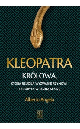 Kleopatra. Królowa, która rzuciła wyzwanie Rzymowi i zdobyła wieczną sławę - Alberto Angela - Ebook - 978-83-07-03513-0