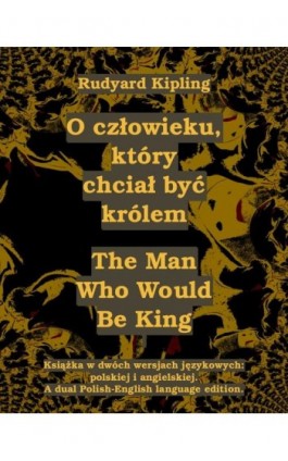 O człowieku, który chciał być królem. The Man Who Would Be King - Rudyard Kipling - Ebook - 978-83-7950-476-3