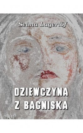Dziewczyna z bagniska - Selma Lagerlöf - Ebook - 978-83-7950-483-1