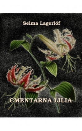 Cmentarna lilia - Selma Lagerlöf - Ebook - 978-83-7950-482-4