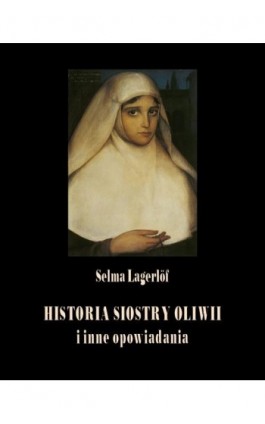 Historia siostry Oliwii i inne opowiadania - Selma Lagerlöf - Ebook - 978-83-7950-506-7