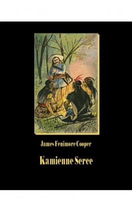 Kamienne Serce - James Fenimore Cooper - Ebook - 978-83-7950-512-8