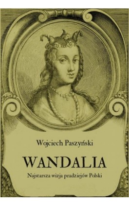 Wandalia. Najstarsza wizja pradziejów Polski - Wojciech Paszyński - Ebook - 978-83-8064-776-3