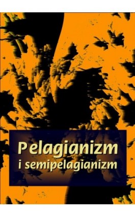 Pelagianizm i semipelagianizm - Praca zbiorowa - Ebook - 978-83-7950-550-0
