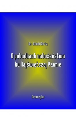 O pobudkach nabożeństwa ku Najświętszej Pannie - Jakub Górka - Ebook - 978-83-7950-561-6