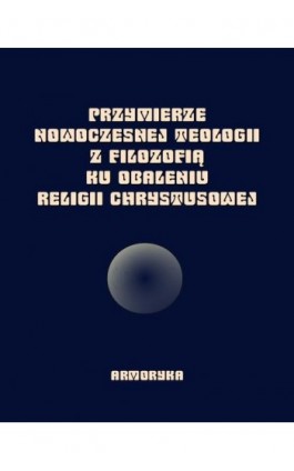 Przymierze nowoczesnej teologii z filozofią ku obaleniu Religii Chrystusowej - Praca zbiorowa - Ebook - 978-83-7950-556-2