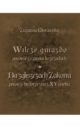 Wilcze gniazdo. Na zgliszczach Zakonu - Zuzanna Morawska - Ebook - 978-83-7950-566-1