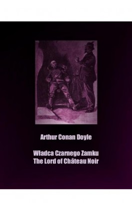 Władca Czarnego Zamku. The Lord of Château Noir - Arthur Conan Doyle - Ebook - 978-83-7950-594-4