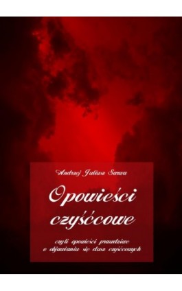 Opowieści czyśćcowe, czyli opowieści prawdziwe o objawianiu się dusz czyśćcowych - Andrzej Juliusz Sarwa - Audiobook - 978-83-7950-582-1