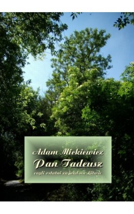 Pan Tadeusz, czyli ostatni zajazd na Litwie - Adam Mickiewicz - Ebook - 978-83-7950-599-9