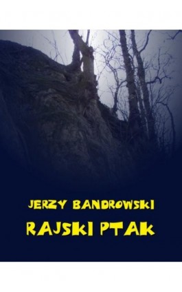 Rajski ptak - Jerzy Bandrowski - Ebook - 978-83-7950-641-5