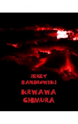 Krwawa chmura - Jerzy Bandrowski - Ebook - 978-83-7950-640-8