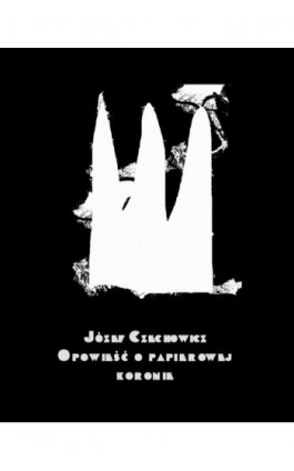 Opowieść o papierowej koronie - Józef Czechowicz - Ebook - 978-83-7950-804-4