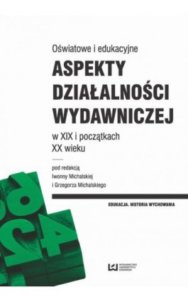 Oświatowe i edukacyjne aspekty działalności wydawniczej w XIX i początkach XX wieku - Ebook - 978-83-8088-113-6