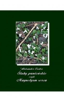 Śluby panieńskie, czyli Magnetyzm serca - Aleksander Fredro - Ebook - 978-83-7950-852-5