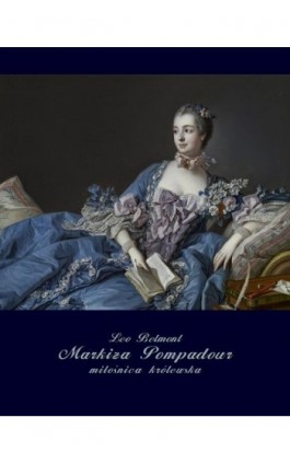 Markiza Pompadour - miłośnica królewska - Leo Belmont - Ebook - 978-83-7950-784-9