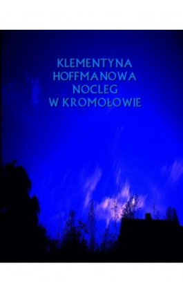 Nocleg w Kromołowie. Rok 1669 - Klementyna Hoffmanowa - Ebook - 978-83-7950-865-5