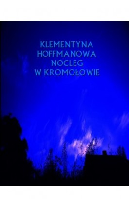 Nocleg w Kromołowie. Rok 1669 - Klementyna Hoffmanowa - Ebook - 978-83-7950-865-5