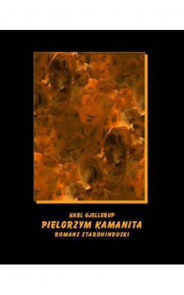 Pielgrzym Kamanita - romans starohinduski - Karl Gjellerup - Ebook - 978-83-7950-855-6