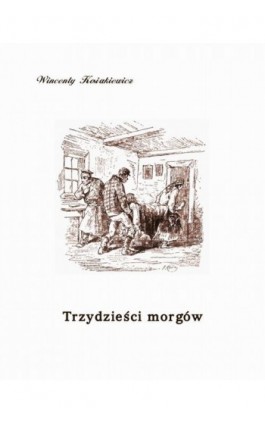 Trzydzieści morgów - Wincenty Kosiakiewicz - Ebook - 978-83-7950-916-4
